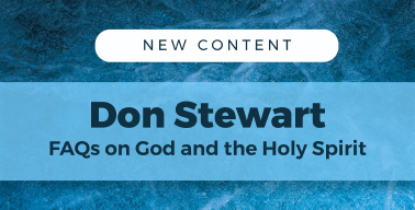 Image 40: Two New Don Stewart FAQ Series - God and the Holy Spirit